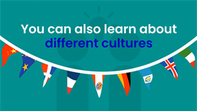 You can learn about different cultures.